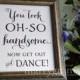 Wedding Bathroom Sign - You Look Oh So Handsome.. Now Get Out and DANCE- Wedding Reception Signage -Toiletries Sign - Numbers SS02
