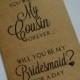You will be my COUSIN forever BRIDESMAID Card bridal card bridesmaid card WILL you be my bridesmaid card cousin bridal card best friend card