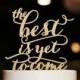 The Best Is Yet To Come Cake Topper-Wedding Cake Topper-Personalized Phase Cake Topper-Script Cake Topper-Rustic Wood Wedding Cake Toppers