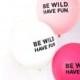 Be Wild Have Fun Balloons 
