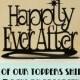 Wedding Cake Topper Happily Ever After in your choice of colors Style HEA-1