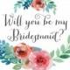 Will you be my Bridesmaid Card // Floral Watercolor // Instant Download // PRINTABLE // Digital File