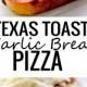 Texas Toast Garlic Bread Pizza