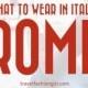 What To Wear In Rome: Italy Packing List