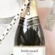 Custom Bridesmaid Proposal Gift - Bridesmaid Wine Bottle Label - Asking Bridesmaid Will You Be My Bridesmaid Champagne Label Gift