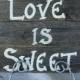 Love is Sweet Candy Bar Wood Wedding Sign Rustic Western Country