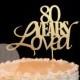 80 Years Loved Cake Topper, 80th Birthday Cake Topper, 40, 50, 60, 70, 80, 90, 100 birthday cake topper