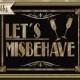 LETS MISBEHAVE - Printable - Art Deco Roaring 20's Great Gatsby Sign -  instant download - DIY - black and glitter gold - 4 sizes
