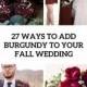 27 Ways To Add Burgundy To Your Fall Wedding - Weddingomania