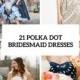 21 Unique Polka Dot Bridesmaid Dress Ideas - Weddingomania