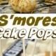 S'mores Cake Pops Tutorial