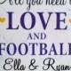 All You Need Is LOVE And FOOTBALL - Custom - Personalized - 10 X 12 - Vintage Chic Wedding Signs