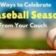 5 Ways To Celebrate Baseball Season From Your Couch