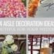 24 Beautiful Wedding Aisle Decoration Ideas