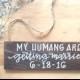 my humans are getting married sign / dog sign / ring bearer sign / wedding aisle sign / engagement announcement sign.