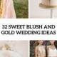 32 Sweet Blush And Gold Wedding Ideas - Weddingomania