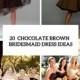 20 Chic Chocolate Brown Bridesmaid Dress Ideas - Weddingomania