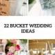22 Creative Ideas To Incorporate Buckets Into Your Wedding - Weddingomania
