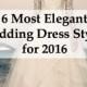 6 Most Elegant Wedding Dress Styles For 2016