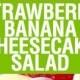 Strawberry Banana Cheesecake Salad