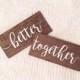 Wooden Better Together Chair Signs (For weddings or home decor)
