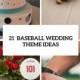 21 Funny Baseball Wedding Theme Ideas - Weddingomania