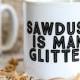 Funny mug for men - sawdust is Man Glitter Mug - fathers day mug gift, Gift for men