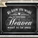 We know You Would be Here Today if Heaven wasn't so Far Away Wedding sign - instant download Printable digital file - Rustic Collection