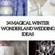 34 Magical Winter Wonderland Wedding Ideas - Weddingomania