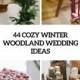 44 Cozy Winter Woodland Wedding Ideas - Weddingomania