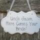 Wedding Sign, Hand Painted Wooden Cottage Chic Personalized Uncle Wedding Sign, " Uncle, Here Comes Your Bride! / Girl!" / Ring Bearer Sign