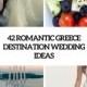 42 Romantic Greece Destination Wedding Ideas - Weddingomania