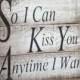 Large So I Can Kiss You Anytime I Want Pallet Wood Sign