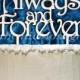 Always and Forever Wooden CAKE TOPPER, Wedding decor, Engagement, Anniversary, Celebration, Special Occasion, Love