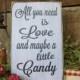 All You Need is Love and Maybe a Little Candy Wedding Sign
