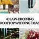 40 Jaw-Dropping Rooftop Wedding Ideas - Weddingomania