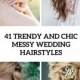 41 Trendy And Chic Messy Wedding Hairstyles - Weddingomania