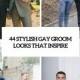 44 Stylish Gay Groom Outfits That Inspire - Weddingomania