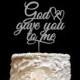 Wedding Cake Topper- God Gave Me You, Rustic Wooden Cake Topper