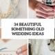 34 Beautiful Something Old Wedding Ideas - Weddingomania