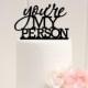 You're My Person Wedding Cake Topper - Custom Cake Topper