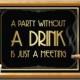 Printable A PARTY without a DRINK is just a MEETING sign - Art Deco style Great Gatsby 1920's party supplies, wall decoration, wedding deco