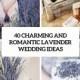 40 Charming And Romantic Lavender Wedding Ideas - Weddingomania