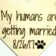Engagement photo prop dog sign - my humans are getting married - large dog personalized