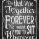 Printable Chalkboard Wedding Seating Sign or Poster - Now that we're Together Forever - Download and Print Files Within Minutes