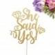 She Said Yes Cake Topper,  Glittery Cursive with Diamond Ring accents (cute party supplies, engagement party, simple decorations)