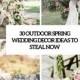 30 Outdoor Spring Wedding Décor Ideas To Steal Now - Weddingomania