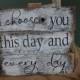 I choose you this day and EVERY day rustic, painted wood sign