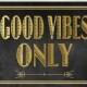 Good vibes only, great Gatsby party, roaring twenties, prohibition era, bachelorette party, new years eve, gold sign, christmas, party decor