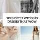 35 Spring 2017 Wedding Dresses That Wow - Weddingomania